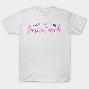 Ask me About My Feminist Agenda T-Shirt